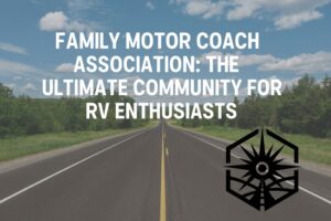 Family Motor Coach Association: RV Community & Benefits